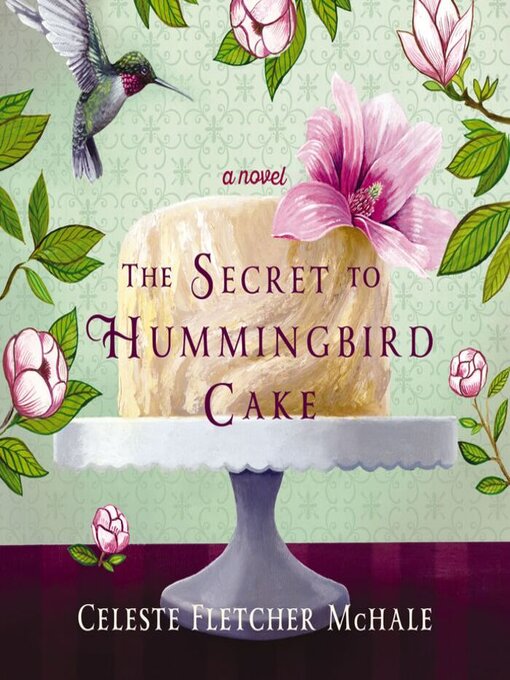Title details for The Secret to Hummingbird Cake by Celeste Fletcher McHale - Available